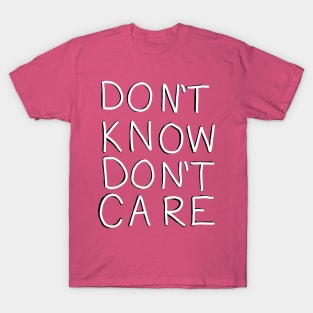 Don't Know, Don't Care (White and Black) T-Shirt